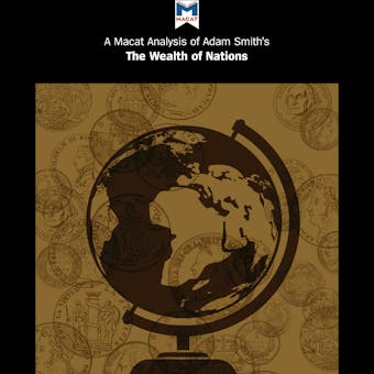 A Macat Analysis of Adam Smith’s The Wealth of Nations - John Collins