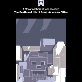 A Macat Analysis of Jane Jacobs's The Death and Life of Great American Cities - undefined