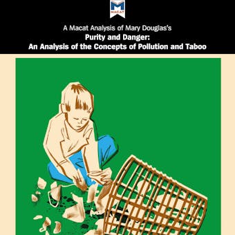 Mary Douglas's "Purity and Danger: An Analysis of the Concepts of Pollution and Taboo": A Macat Analysis