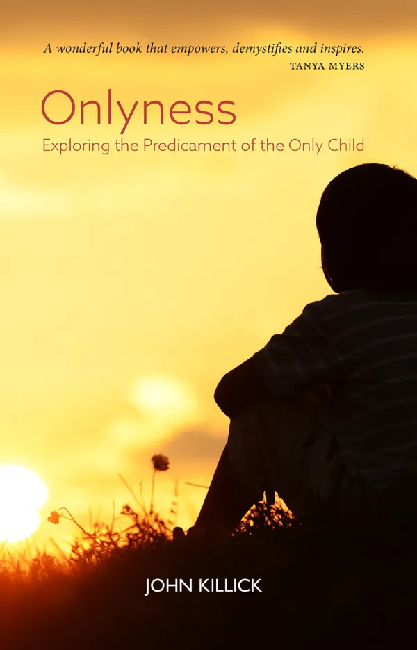 Onlyness : Exploring the Predicament of the Only Child