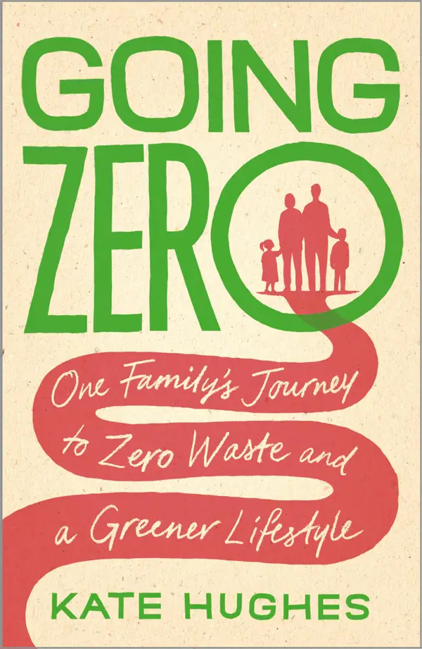 Going Zero : One Family's Journey to Zero Waste and a Greener Lifestyle