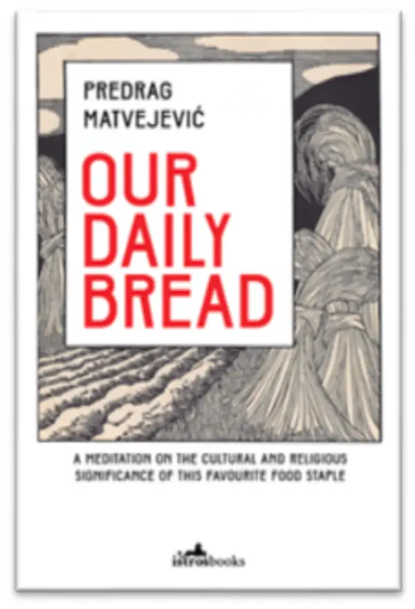 Our Daily Bread : Its Cultural and Religious Significance throughout History