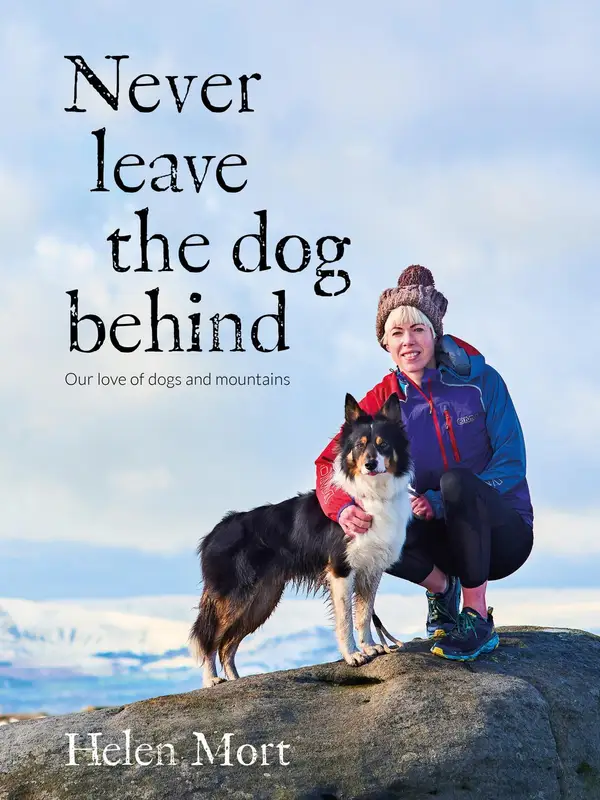 Never Leave the Dog Behind : Our love of dogs and mountains