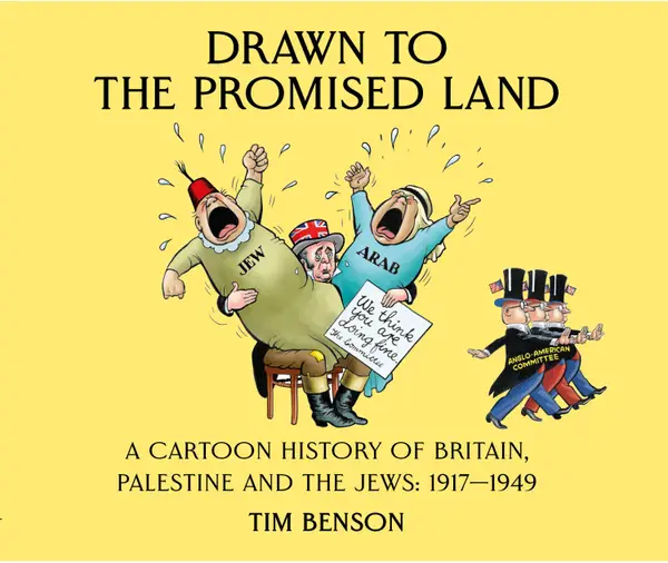 Drawn to the Promised Land : A Cartoon History of Britain, Palestine and the Jews: 1917—1949