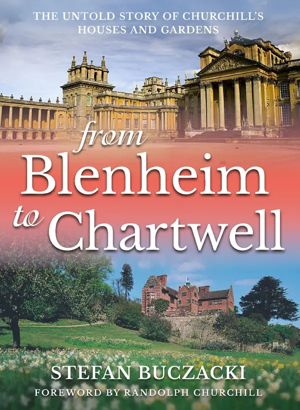 From Blenheim to Chartwell : The Untold Story of Churchill's Houses and Gardens