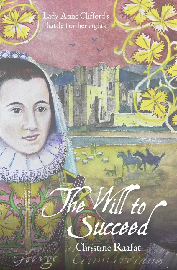 The Will to Succeed : Lady Anne Clifford's Battle for her Rights