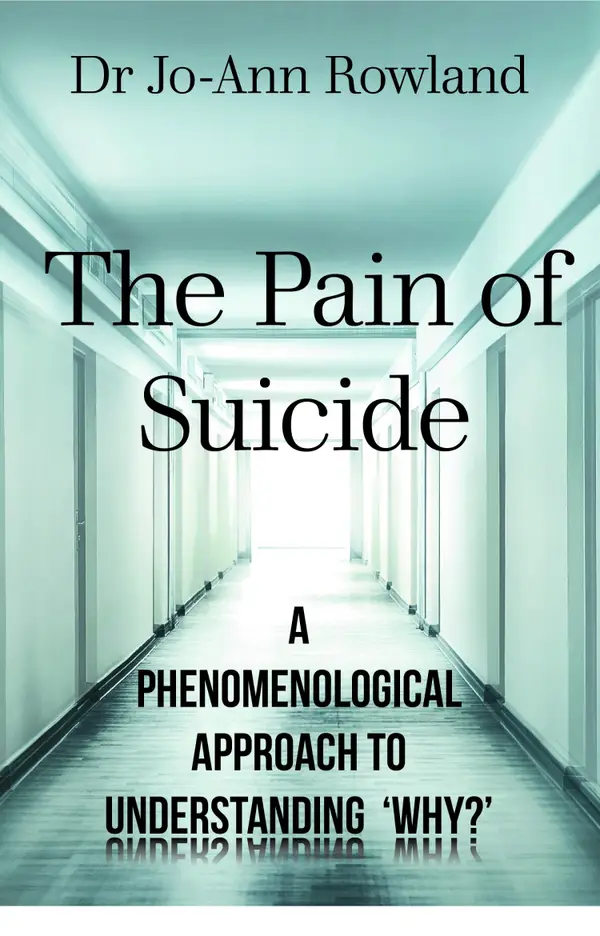 The Pain of Suicide : A Phenomenological Approach To Understanding 'Why?'