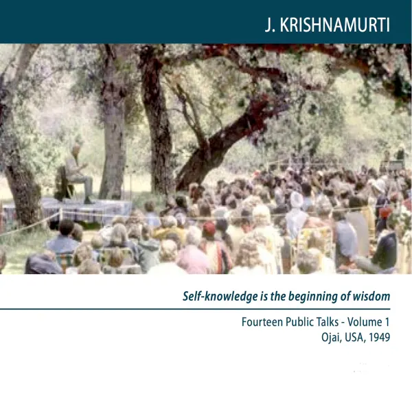 Ojai 1949 Fourteen Public Talks -Volume 1 : Self Knowledge is the beginning of wisdom.