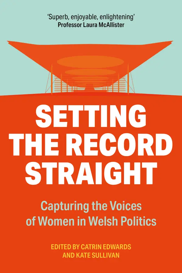 Setting the Record Straight : Capturing the Voices of Women in Welsh Politics