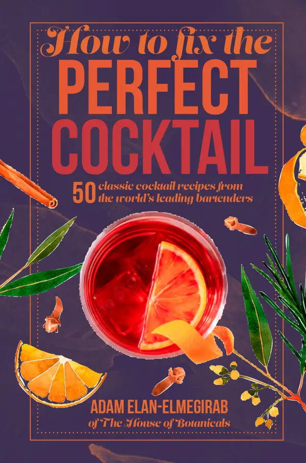 How to Fix the Perfect Cocktail : 50 classic cocktail recipes from the world's leading bartenders