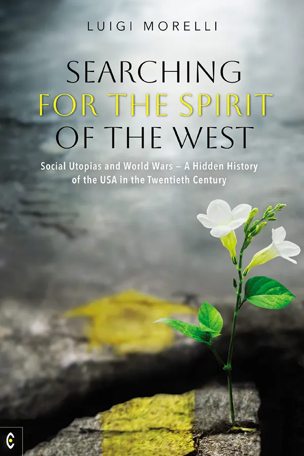 Searching for the Spirit of the West : Social Utopias and World Wars – A Hidden History of the USA in the Twentieth Century