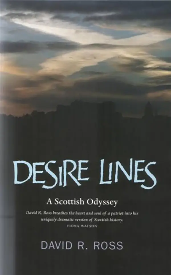 Desire Lines : A Scottish Odyssey - A Journey Through Her History