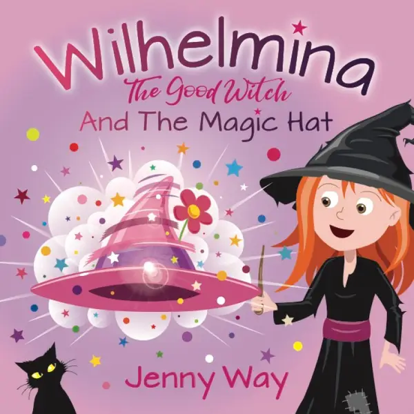 Wilhelmina The Good Witch : And The Magic Hat