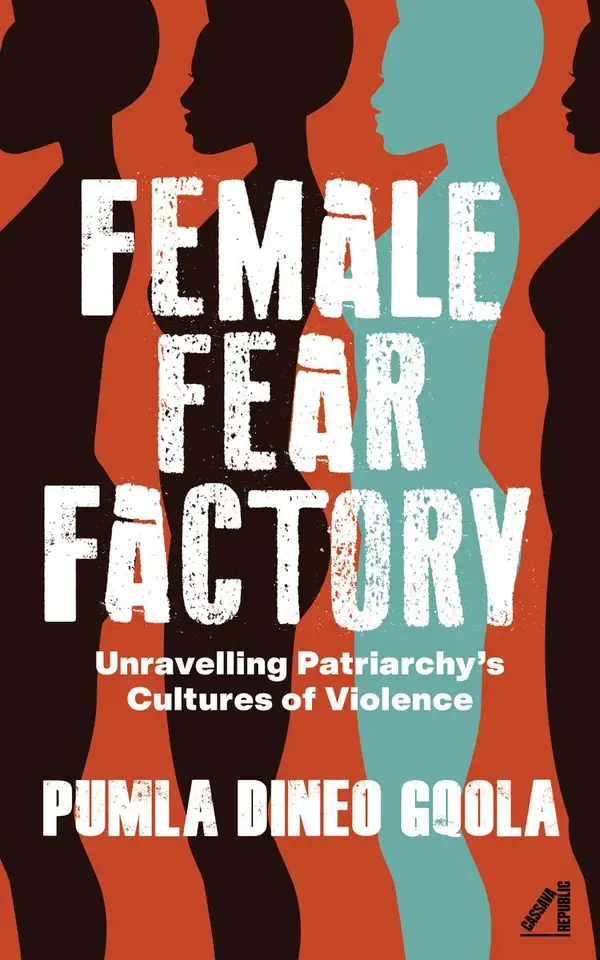 Female Fear Factory : Unravelling Patriarchy's Cultures of Violence