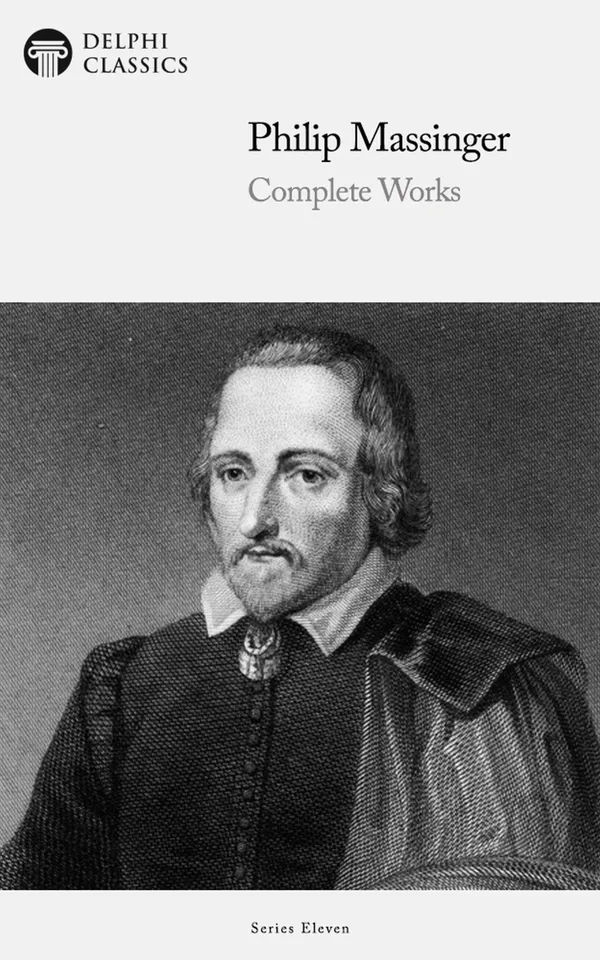 Delphi Complete Works of Philip Massinger : Illustrated Edition