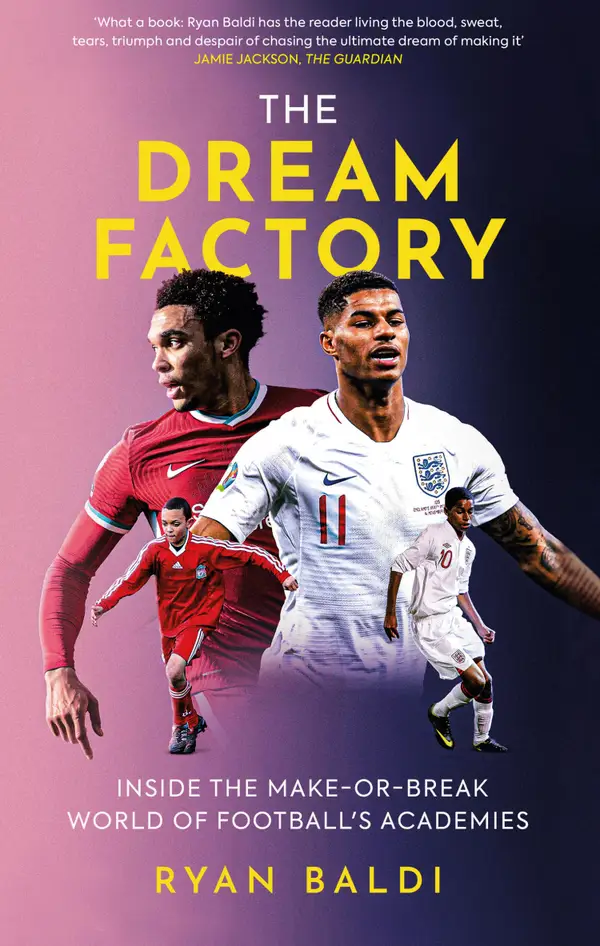 The Dream Factory : Inside the Make-or-Break World of Football's Academies