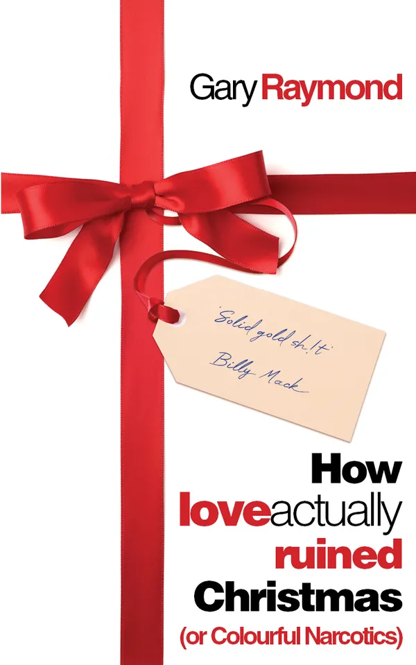 How Love Actually Ruined Christmas : (or Colourful Narcotics)