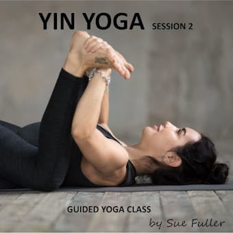 Yin Yoga Session 2: An Easy to Follow Guided Yoga Class - Sue Fuller