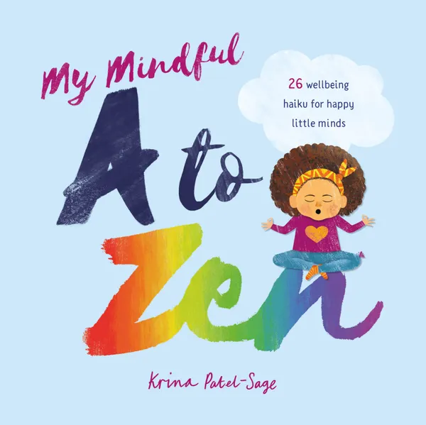 My Mindful A To Zen : 26 wellbeing haiku for happy little minds
