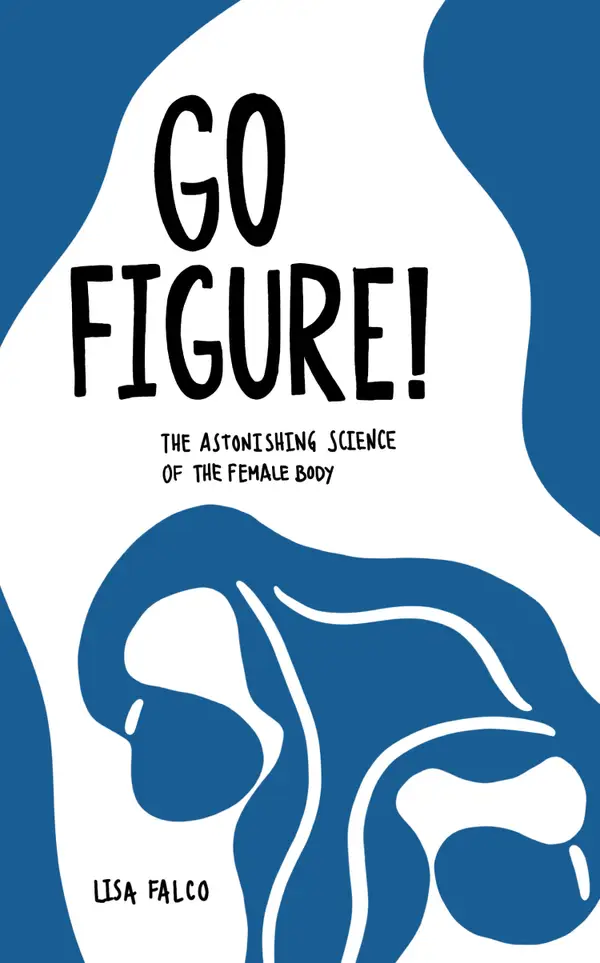 Go Figure! : The astonishing science of the female body