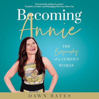 Becoming Annie: The Biography of a Curious Woman - undefined
