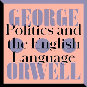 Politics and the English Language: An Essay - George Orwell