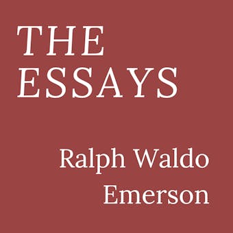 The Essays - Ralph Waldo Emerson