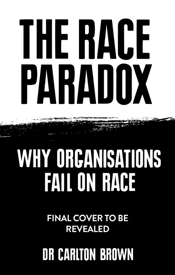 The Race Paradox : Why Organisations Fail On Race