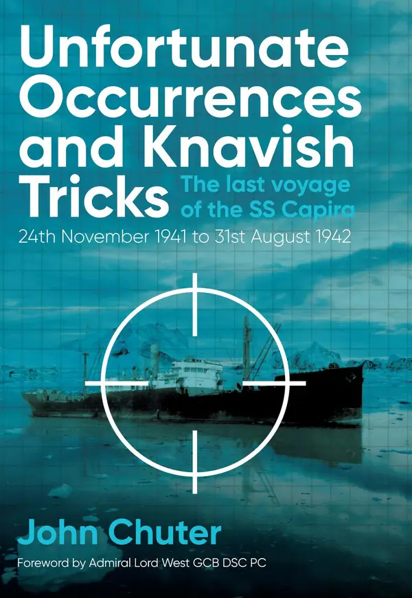 Unfortunate Occurrences and Knavish Tricks : The Last Voyage of the SS Capira
