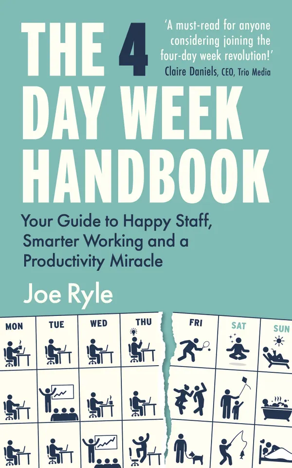The 4 Day Week Handbook : Your Guide to Happy Staff, Smarter Working and a Productivity Miracle