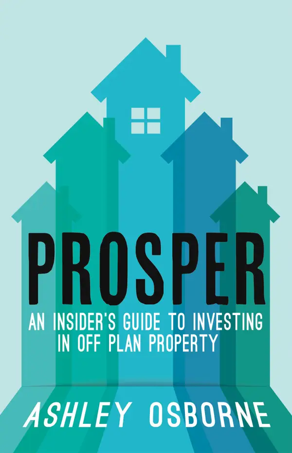 Prosper : An Insider's Guide To Investing In Off Plan Property