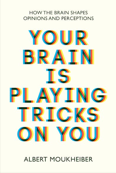 Your Brain Is Playing Tricks On You : How The Brain Shapes Opinions And Perceptions