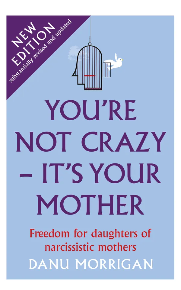 You're Not Crazy - It's Your Mother : Freedom For Daughters Of Narcissistic Mothers