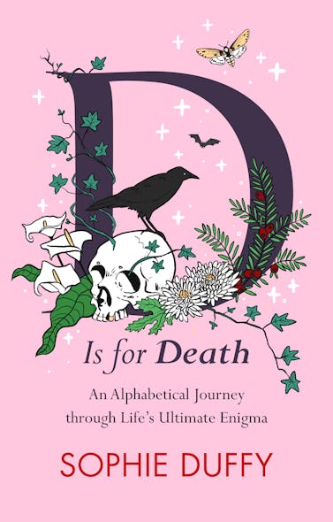 D Is For Death : Mortality Explored: Stories, Insights And Reflections