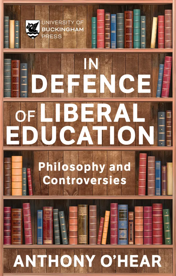 In Defence of Liberal Education : Philosophy and Controversies
