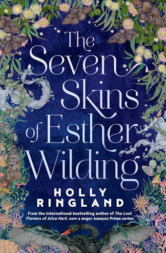 The Seven Skins of Esther Wilding: From the author of The Lost Flowers of Alice Hart, now a major Amazon Prime series - Holly Ringland