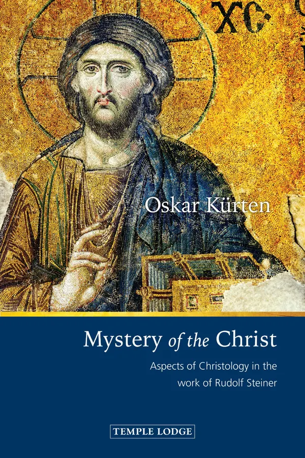 Mystery of the Christ : Aspects of Christology in the Work of Rudolf Steiner