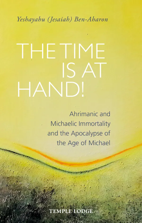 The Time is at Hand! : Ahrimanic and Michaelic Immortality and the Apocalypse of the Age of Michael