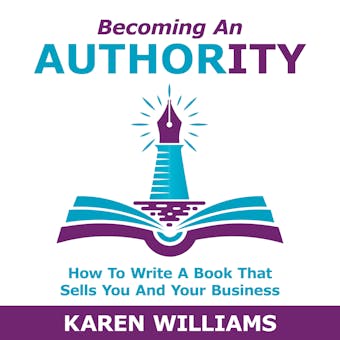 Becoming An Authority: How To Write A Book That Sells You And Your Business