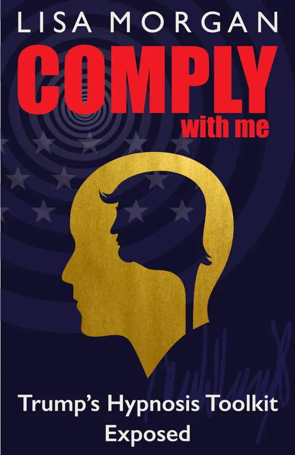 Comply with Me : Trump's Hypnosis Toolkit Exposed