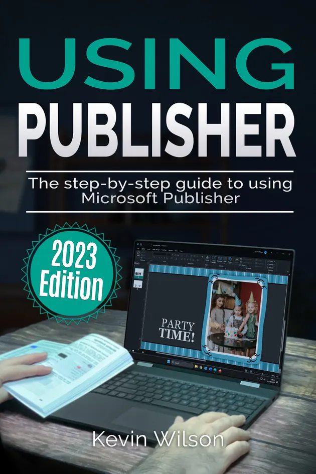 Using Microsoft Publisher - 2023 Edition : The Step-by-step Guide to ...
