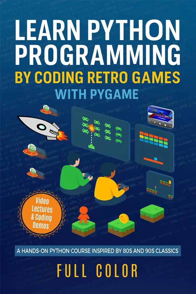 Learn Python Programming by Coding Retro Games with Pygame : A Hands-On ...