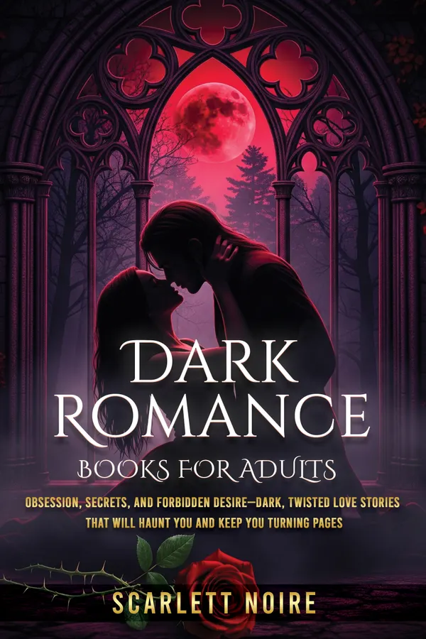 Dark Romance Books for Adults : Obsession, Secrets, and Forbidden Desire-Dark, Twisted Love Stories That Will Haunt You and Keep You Turning Pages