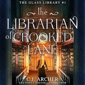 The Librarian of Crooked Lane: The Glass Library, book 1 - C.J. Archer