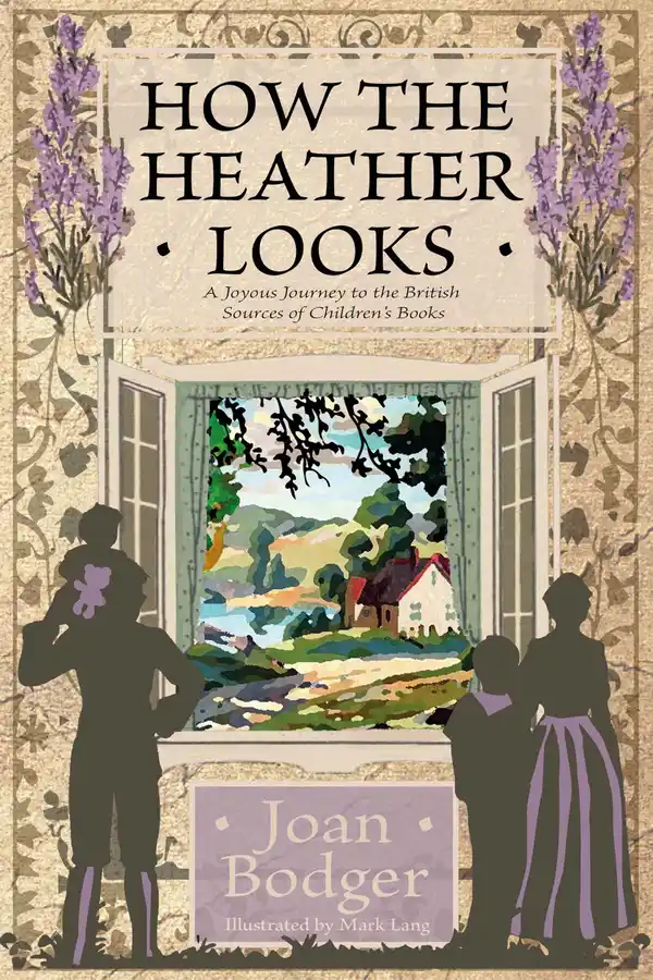 How the Heather Looks : A Joyous Journey to the British Sources of Children's Books