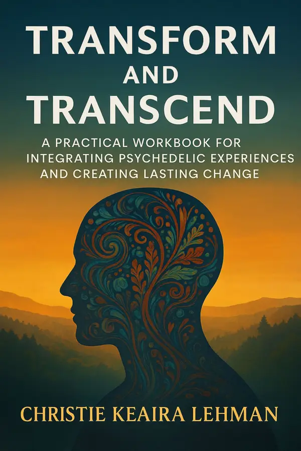 Transform and Transcend : A Practical Workbook for Integrating Psychedelic Experiences and Creating Lasting Change