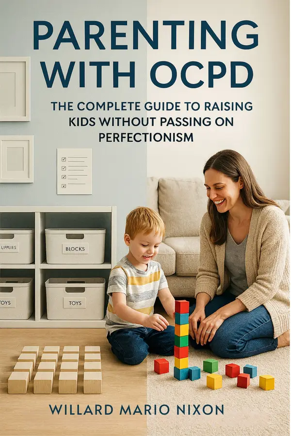 Parenting With OCPD : The Complete Guide to Raising Kids Without Passing on Perfectionism