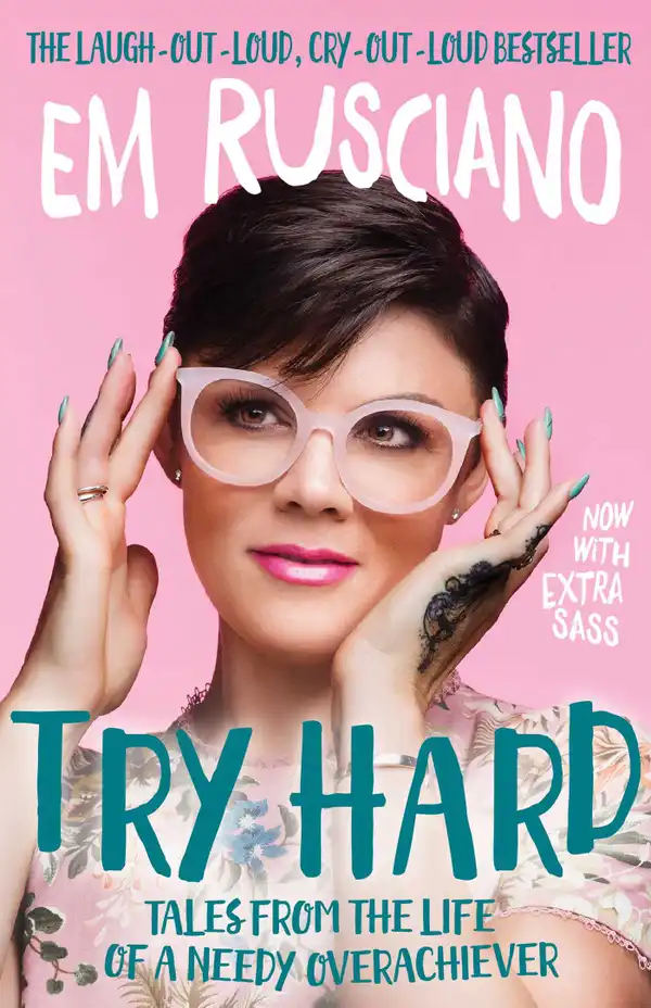 Try Hard: Tales from the Life of a Needy Overachiever (Extra Sass Edition) : Tales from the Life of a Needy Overachiever (Extra Sass Edition)