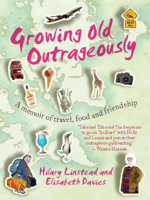 Growing Old Outrageously : A memoir of travel, food and friendship