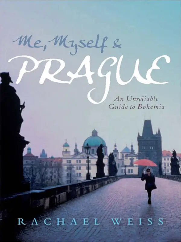 Me, Myself and Prague : An unreliable guide to Bohemia